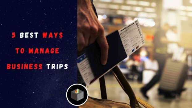 Here Know The 5 Best Ways To Manage Business Trips - DWS