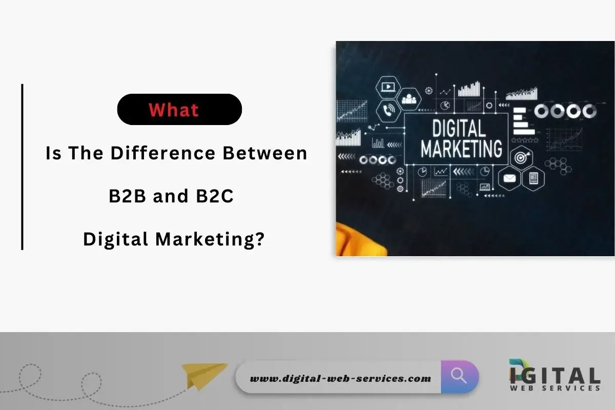 Difference Between B2B and B2C Digital Marketing