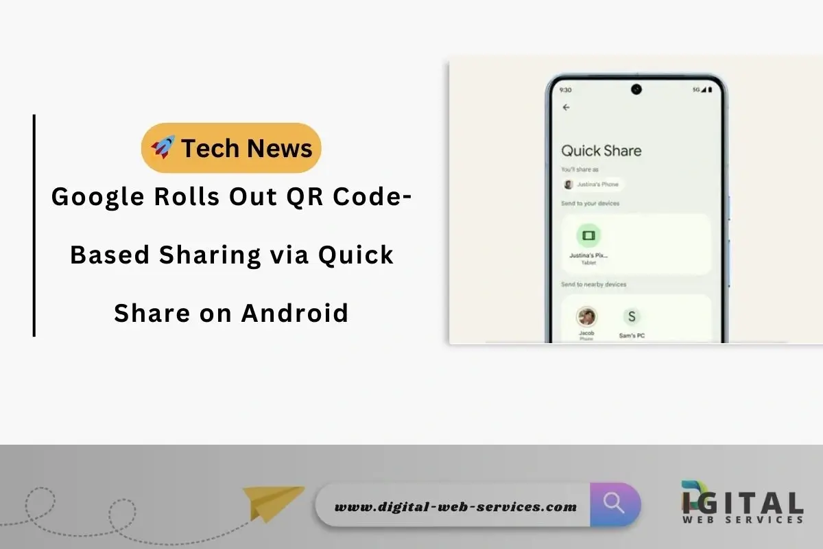 Google Rolls Out QR Code-Based Sharing via Quick Share