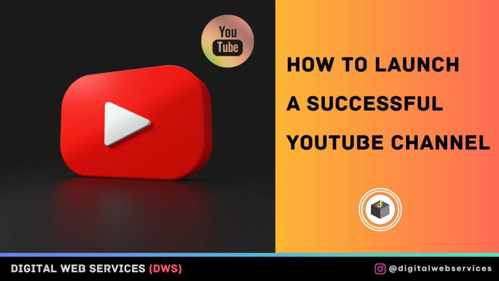 How To Launch A Successful YouTube Channel - 8 Easy Steps