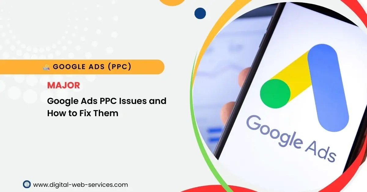 Major Google Ads PPC Issues and How to Fix Them