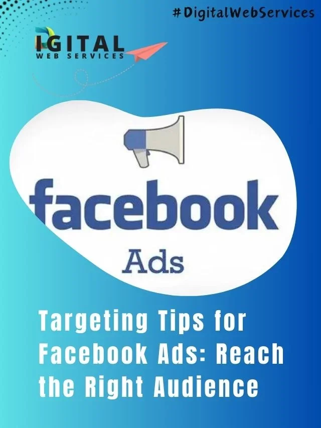 Targeting Tips for Facebook Ads: Reach the Right Audience